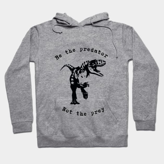 Be the predator - dinosaur - T-rex Hoodie by RWK-SHOP